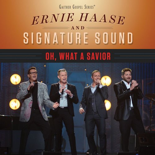 Ernie Haase & Signature Sound - Oh, What A Savior - Zortam Music