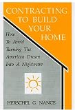 Contracting to Build Your Home: How to Avoid Turning the American Dream Into a Nightmare
