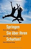 Produkt-Bild: Springen Sie &uuml;ber Ihren Schatten!: Gl&uuml;ck ist keine Gl&uuml;ckssache