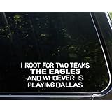 I Root For Two Teams The Eagles And Whoever Is Playing Dallas - 8-1/2" x 3" - Vinyl Die Cut Decal/ Bumper Sticker For Windows, Cars, Trucks, Laptops, Etc.