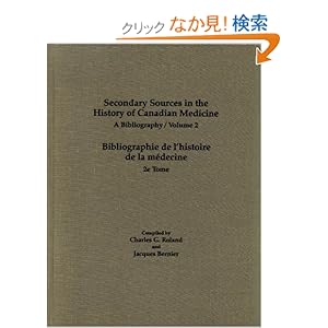 【クリックでお店のこの商品のページへ】Secondary Sources in the History of Canadian Medicine: A Bibliography : Bibliographie De I’Historie De LA Medecine: Charles G. Roland, Jacques Bernier: 洋書