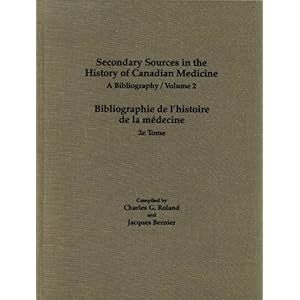 【クリックでお店のこの商品のページへ】Secondary Sources in the History of Canadian Medicine： A Bibliography ： Bibliographie De I’Historie De LA Medecine： Charles G. Roland， Jacques Bernier： 洋書