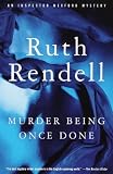 Murder Being Once Done (Chief Inspector Wexford Mystery)