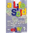 Click here to buy A LIFE SOLD - What ever happened to that guy who sold his whole life on eBay? by Ian Usher.
