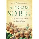 A Dream So Big: Our Unlikely Journey to End the Tears of Hunger