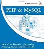 PHP & MySQL: Your visual blueprint for creating dynamic, database-driven Web sites