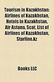 Tourism in Kazakhstan: Airlines of Kazakhstan, Hotels in Kazakhstan, Air Astana, Scat, List of Airlines of Kazakhstan, Starline.Kz-