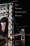 The George Washington Bridge: Poetry in Steel - Michael Aaron Rockland