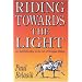 Riding Towards the Light: An Apprenticeship in the Art of Dressage Riding