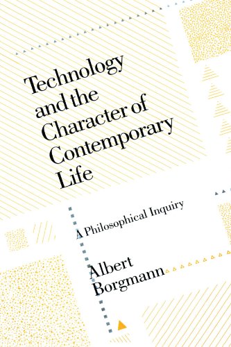 Technology and the Character of Contemporary Life: A Philosophical Inquiry