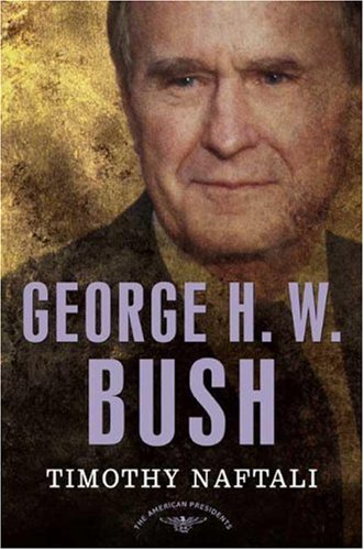 George H. W. Bush: The American Presidents Series: The 41st President, 1989-1993 (The American Presidents)