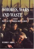 Whores, Wars and Waste: Antics of the Modern British Army