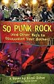 So Punk Rock: And Other Ways to Disappoint Your Mother