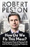 How Do We Fix This Mess?: The Economic Price of Having it All, and the Route to Lasting Prosperity