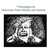 Click to Download Free Kindle Book -> 7 Strategies to Overcome Panic Attacks