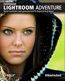Photoshop Lightroom Adventure: Mastering Adobe's next-generation tool for digital photographers