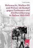 Produkt-Bild: Wehrmacht, Waffen-SS und Polizei im Kampf gegen Partisanen und Zivilbev&ouml;lkerung in Italien 1943-1945