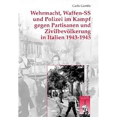 Wehrmacht, Waffen-SS und Polizei im Kampf gegen Partisanen und Zivilbev�lkerung in Italien 1943-1945