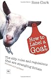 How to label a goat : the silly rules and regulations that are strangling Britain