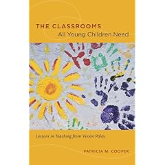 The Classrooms All Young Children Need: Lessons in Teaching from Vivian Paley
