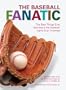 The Baseball Fanatic: The Best Things Ever Said about the Greatest Game Ever Invented