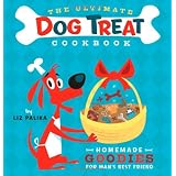 The Ultimate Dog Treat Cookbook: Homemade Goodies for Man's Best Friendby Liz Palika