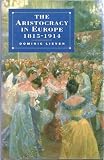 The Aristocracy in Europe, 1815-1914 (Themes in Comparative History)