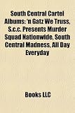 South Central Cartel Albums: N Gatz We Truss, S.C.C. Presents Murder Squad Nationwide, South Central Madness, All Day Everyday N Gatz We Truss