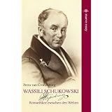 Wassili Schukowski. Romantiker zwischen den Weltenvon "Petra van Cronenburg"