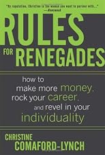 Rules for Renegades: 10 Secrets to Getting What You Want From a Buddhist Monk-Geisha Trainee Entrepreneur-Self-Made Millionaire