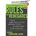 Rules for Renegades: How to Make More Money, Rock Your Career, and Revel in Your Individuality