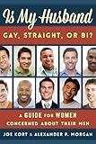 Is My Husband Gay, Straight, or Bi?: A Guide for Women Concerned about Their Men