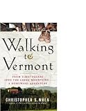 Walking to Vermont: From Times Square into the Green Mountains -- a Homeward Adventure