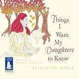 Things I Want My Daughters to Know: A Novel