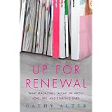 Up For Renewal: What Magazines Taught Me About Love, Sex, and Starting Over
