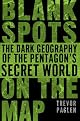 Blank Spots on the Map: The Dark Geography of the Pentagon's Secret World