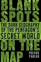 Blank Spots on the Map: The Dark Geography of the Pentagon's Secret World