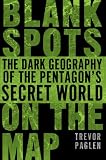 Blank Spots on the Map: The Dark Geography of the Pentagon's Secret World