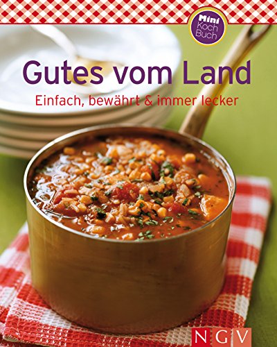 Gutes vom Land: Unsere 100 besten Rezepte in einem Kochbuch (German Edition)