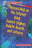 Researching on the Internet Using Search Engines, Bulletin Boards, and Listservs (Internet Library)