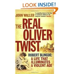 The Real Oliver Twist: Robert Blincoe - A Life That Illuminates an Age