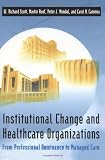 Institutional Change and Healthcare Organizations : From Professional Dominance to Managed Care