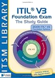 ITIL V3 Foundation Exam: The Study Guide