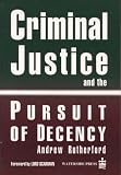Criminal Justice And the Pursuit of Decency (Criminal Policy)