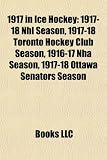 1917 in Ice Hockey: 1917-18 Nhl Season, 1917-18 Toronto Hockey Club Season, 1916-17 Nha Season, 1917-18 Ottawa Senators Season