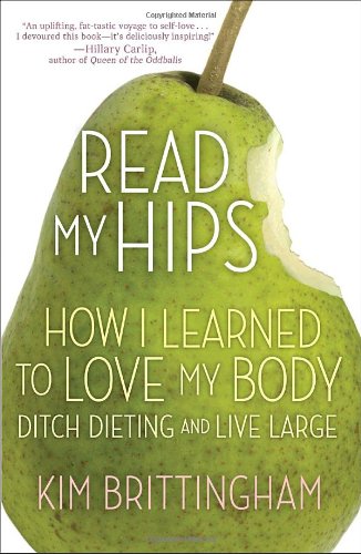 Read My Hips: How I Learned to Love My Body, Ditch Dieting, and Live Large