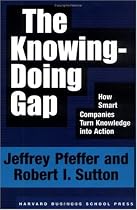 Knowing-Doing Gap, The: How Smart Companies Turn Knowledge into Action