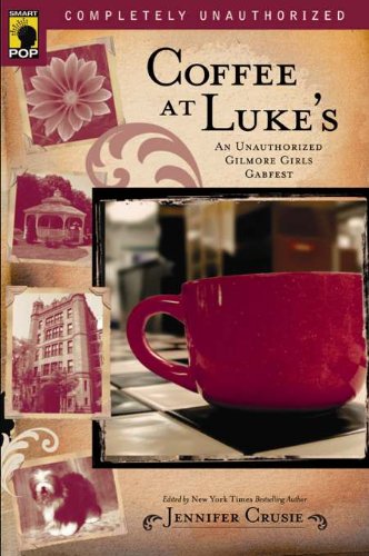 Coffee at Luke's: An Unauthorized Gilmore Girls Gabfest (Smart Pop series)