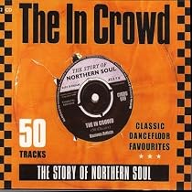The In Crowd: The Story of Northern Soul