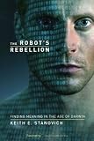 The Robot`s Rebellion: Finding Meaning in the Age of Darwin